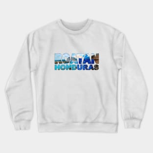 ROATAN - Honduras - Tourist Sign with Cruise Ship Crewneck Sweatshirt